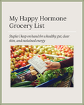 Happy Hormone Grocery List